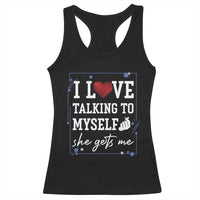 Funny Sarcastic Quote Racerback Tank Top I Love Talking To Myself She Gets Me - Wonder Print Shop