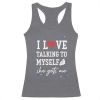 Funny Sarcastic Quote Racerback Tank Top I Love Talking To Myself She Gets Me - Wonder Print Shop