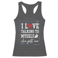 Funny Sarcastic Quote Racerback Tank Top I Love Talking To Myself She Gets Me - Wonder Print Shop