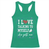 Funny Sarcastic Quote Racerback Tank Top I Love Talking To Myself She Gets Me - Wonder Print Shop