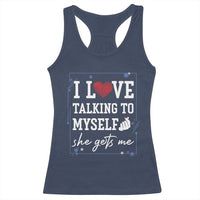Funny Sarcastic Quote Racerback Tank Top I Love Talking To Myself She Gets Me - Wonder Print Shop