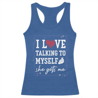 Funny Sarcastic Quote Racerback Tank Top I Love Talking To Myself She Gets Me - Wonder Print Shop
