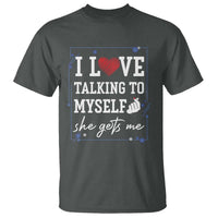 Funny Sarcastic Quote T Shirt I Love Talking To Myself She Gets Me - Wonder Print Shop