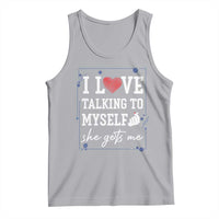 Funny Sarcastic Quote Tank Top I Love Talking To Myself She Gets Me - Wonder Print Shop