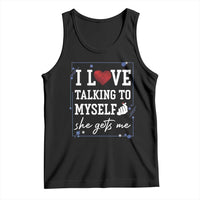 Funny Sarcastic Quote Tank Top I Love Talking To Myself She Gets Me - Wonder Print Shop