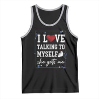 Funny Sarcastic Quote Tank Top I Love Talking To Myself She Gets Me - Wonder Print Shop