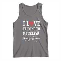 Funny Sarcastic Quote Tank Top I Love Talking To Myself She Gets Me - Wonder Print Shop
