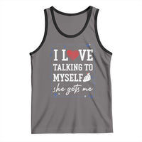 Funny Sarcastic Quote Tank Top I Love Talking To Myself She Gets Me - Wonder Print Shop