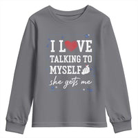 Funny Sarcastic Quote Youth Sweatshirt I Love Talking To Myself She Gets Me - Wonder Print Shop