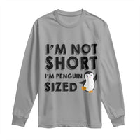 Funny Penguin Quote Long Sleeve Shirt I Am Not Short I Am Penguin Size - Wonder Print Shop