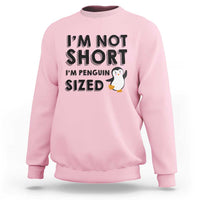 Funny Penguin Quote Sweatshirt I Am Not Short I Am Penguin Size - Wonder Print Shop