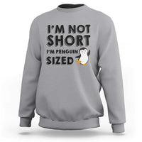 Funny Penguin Quote Sweatshirt I Am Not Short I Am Penguin Size - Wonder Print Shop