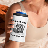 I Do Not Know I Just Work Here 4 in 1 Can Cooler Tumbler Funny Raccoon Work Quote