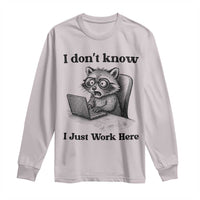 I Do Not Know I Just Work Here Long Sleeve Shirt Funny Raccoon Work Quote - Wonder Print Shop