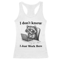 I Do Not Know I Just Work Here Racerback Tank Top Funny Raccoon Work Quote - Wonder Print Shop