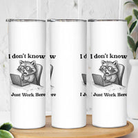 I Do Not Know I Just Work Here Skinny Tumbler Funny Raccoon Work Quote