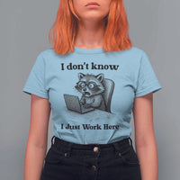 I Do Not Know I Just Work Here T Shirt For Women Funny Raccoon Work Quote - Wonder Print Shop