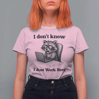 I Do Not Know I Just Work Here T Shirt For Women Funny Raccoon Work Quote - Wonder Print Shop