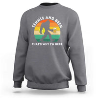 Funny Bigfoot Tennis Player Beer Lover Sweatshirt That Is Why I Am Here - Wonder Print Shop