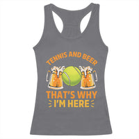 Tennis And Beer That Is Why I Am Here Racerback Tank Top Funny Tennis Player Gift - Wonder Print Shop