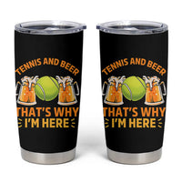 Tennis And Beer That Is Why I Am Here Tumbler Cup Funny Tennis Player Gift - Wonder Print Shop