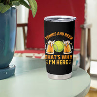 Tennis And Beer That Is Why I Am Here Tumbler Cup Funny Tennis Player Gift - Wonder Print Shop