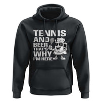 Funny Tennis And Beer That Is Why I Am Here Hoodie - Wonder Print Shop