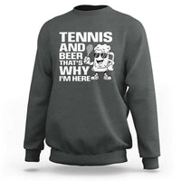Funny Tennis And Beer That Is Why I Am Here Sweatshirt - Wonder Print Shop