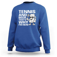 Funny Tennis And Beer That Is Why I Am Here Sweatshirt - Wonder Print Shop