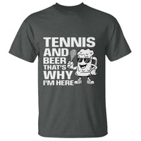 Funny Tennis And Beer That Is Why I Am Here T Shirt - Wonder Print Shop