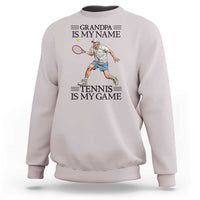Grandpa Is My Name Tennis Is My Game Sweatshirt Funny Tennis Quote - Wonder Print Shop