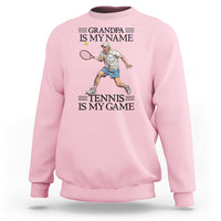 Grandpa Is My Name Tennis Is My Game Sweatshirt Funny Tennis Quote - Wonder Print Shop
