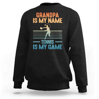 Funny Grandpa Tennis Quote Sweatshirt Tennis Is My Game - Wonder Print Shop