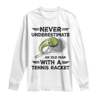 Funny Tennis Quote Long Sleeve Shirt Never Underestimate An Old Man With A Tennis Racket - Wonder Print Shop