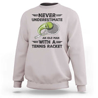 Funny Tennis Quote Sweatshirt Never Underestimate An Old Man With A Tennis Racket - Wonder Print Shop