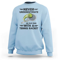 Funny Tennis Quote Sweatshirt Never Underestimate An Old Man With A Tennis Racket - Wonder Print Shop
