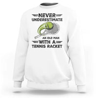 Funny Tennis Quote Sweatshirt Never Underestimate An Old Man With A Tennis Racket - Wonder Print Shop