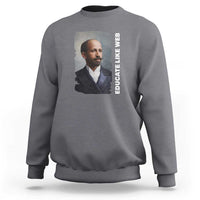 Educate Like W E B Sweatshirt African American Heritage