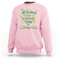 All Booked For St Patricks Day Sweatshirt Irish Bookworm Gift