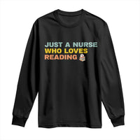 Just A Nurse Who Loves Reading Long Sleeve Shirt Bookish Nurse Gift