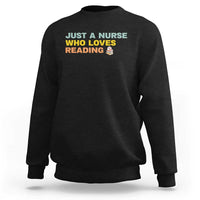 Just A Nurse Who Loves Reading Sweatshirt Bookish Nurse Gift