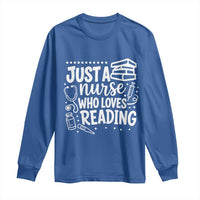 Just A Nurse Who Loves Reading Long Sleeve Shirt Funny Medical Bookworm Gift