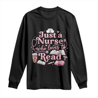 Just A Nurse Who Loves Reading Long Sleeve Shirt Book Lover Nurse