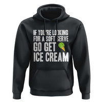 If You Are Looking For A Soft Serve Go Get Ice Cream Hoodie Funny Pickleball Lover - Wonder Print Shop