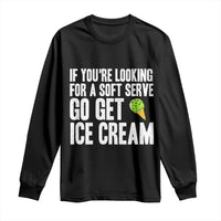 If You Are Looking For A Soft Serve Go Get Ice Cream Long Sleeve Shirt Funny Pickleball Lover - Wonder Print Shop