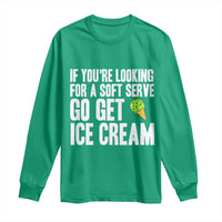 If You Are Looking For A Soft Serve Go Get Ice Cream Long Sleeve Shirt Funny Pickleball Lover - Wonder Print Shop