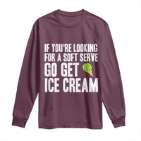 If You Are Looking For A Soft Serve Go Get Ice Cream Long Sleeve Shirt Funny Pickleball Lover - Wonder Print Shop