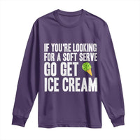 If You Are Looking For A Soft Serve Go Get Ice Cream Long Sleeve Shirt Funny Pickleball Lover - Wonder Print Shop