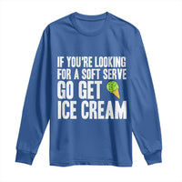 If You Are Looking For A Soft Serve Go Get Ice Cream Long Sleeve Shirt Funny Pickleball Lover - Wonder Print Shop