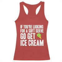 If You Are Looking For A Soft Serve Go Get Ice Cream Racerback Tank Top Funny Pickleball Lover - Wonder Print Shop